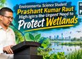 Environmental science student Prashant Kumar Raut Highlights the Urgent Need to Protect Wetlands
